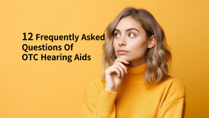 12 frequently asked questions of otc hering aids